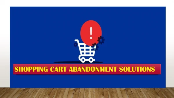 SHOPPING CART ABANDONMENT SOLUTIONS