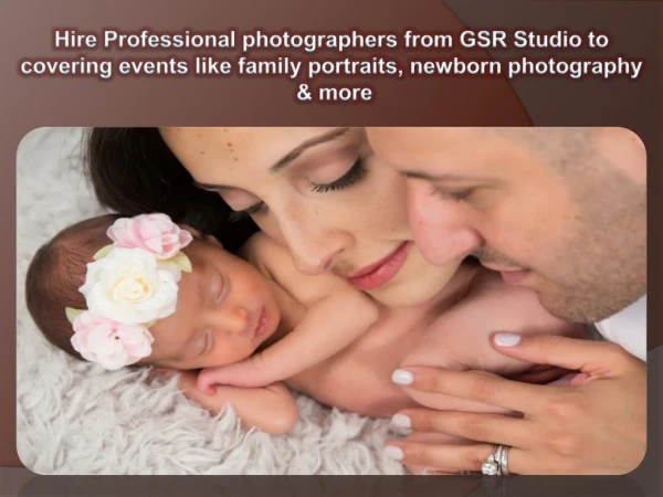 Hire Professional photographers from GSR Studio to covering events like family portraits, newborn photography & more