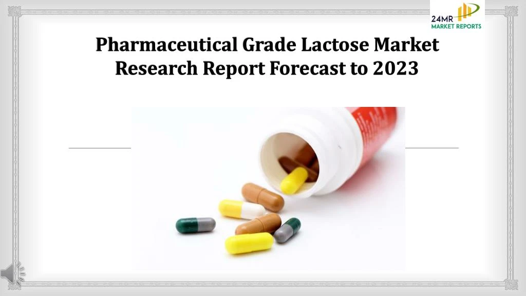 pharmaceutical grade lactose market research report forecast to 2023