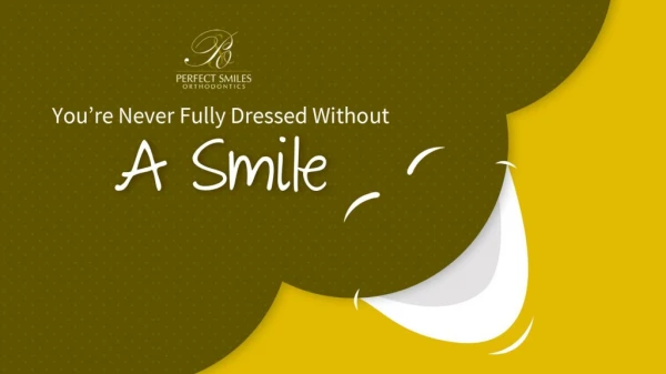 You are Never Fully Dressed without a Smile | Perfect Smiles