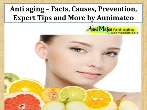 Anti aging – Facts, Causes, Prevention, Expert Tips and More by Annimateo