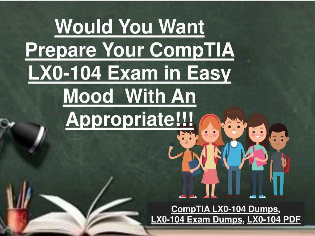 would you want prepare your comptia lx0 104 exam