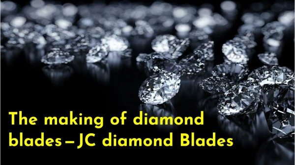 The making of diamond bladesâ€Šâ€”â€ŠJC diamond Blades