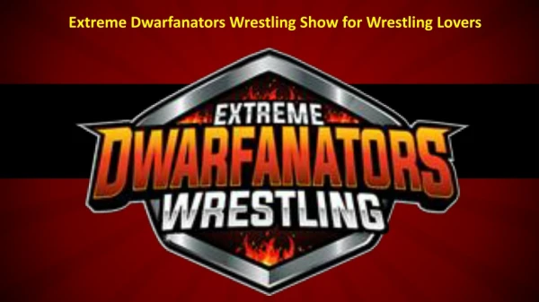 Extreme Dwarfanators Wrestling Show For Wrestling Lovers