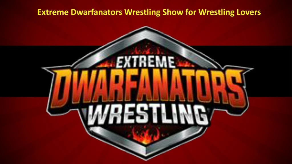 extreme dwarfanators wrestling show for wrestling