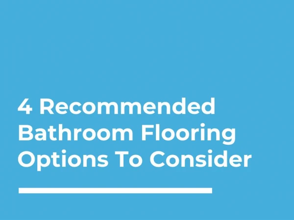 4 Recommended Bathroom Flooring Options To Consider