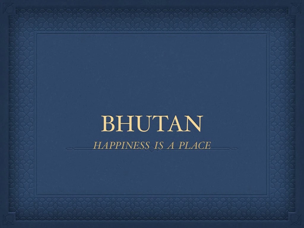 bhutan happiness is a place