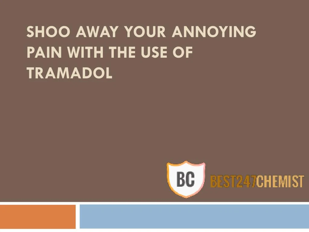 shoo away your annoying pain with the use of tramadol