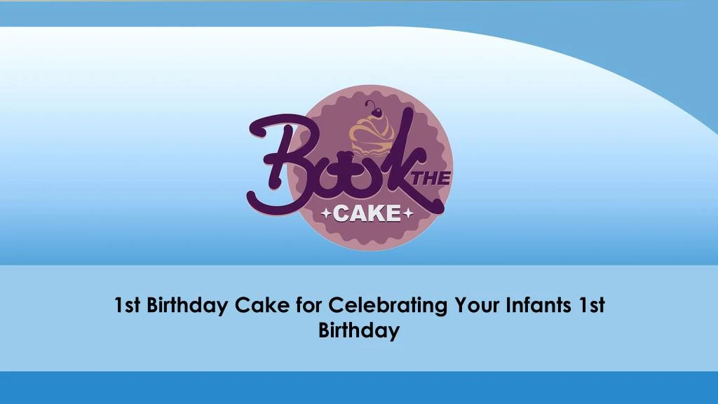 1st birthday cake for celebrating your infants