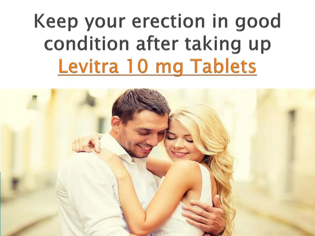 keep your erection in good condition after taking up l evitra 10 mg tablets