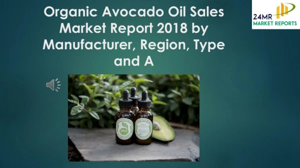 Organic Avocado Oil Sales Market Report 2018 by Manufacturer, Region, Type and A