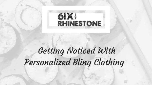 Getting Noticed With Personalized Bling Clothing