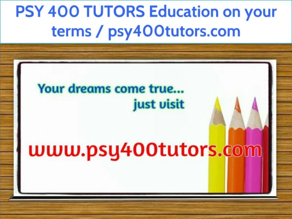 PSY 400 TUTORS Education on your terms / psy400tutors.com