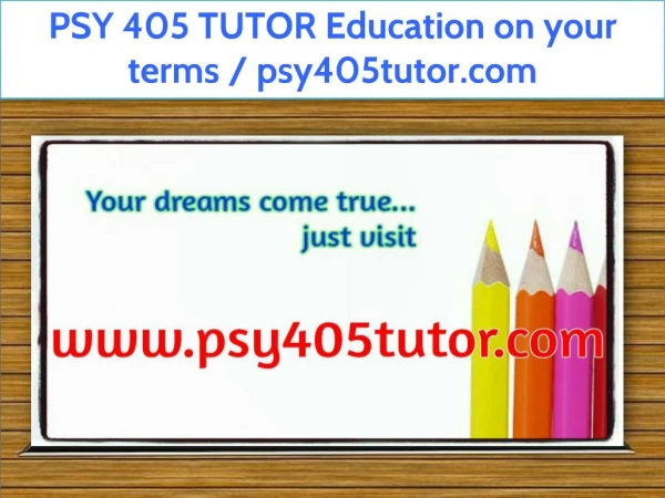 PSY 405 TUTOR Education on your terms / psy405tutor.com