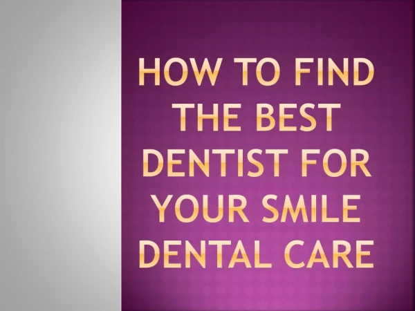 How to find the Best Dentist for Your Smile Dental Care