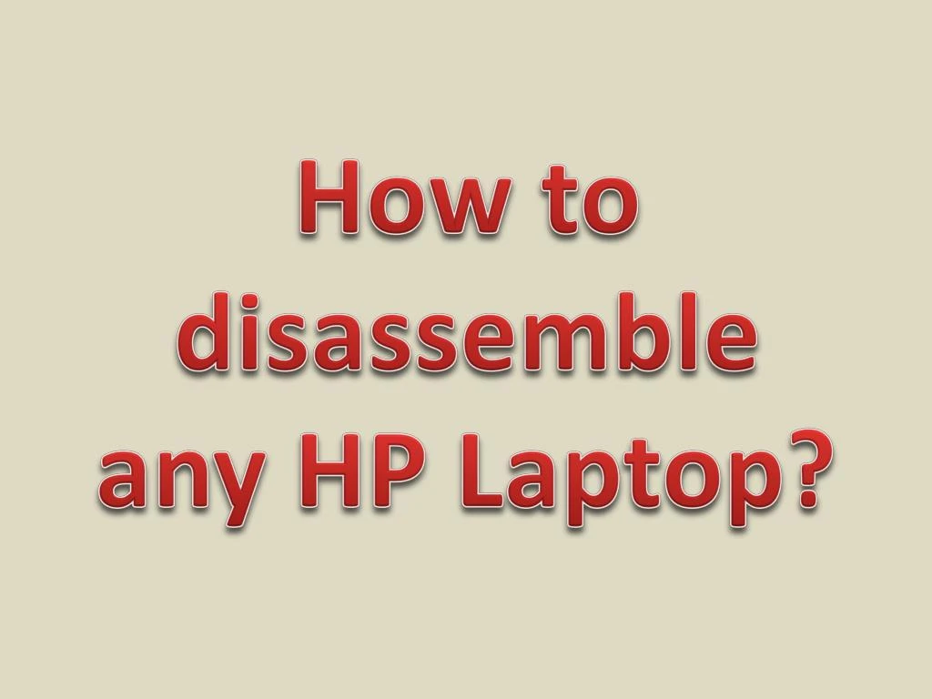 how to disassemble any hp laptop