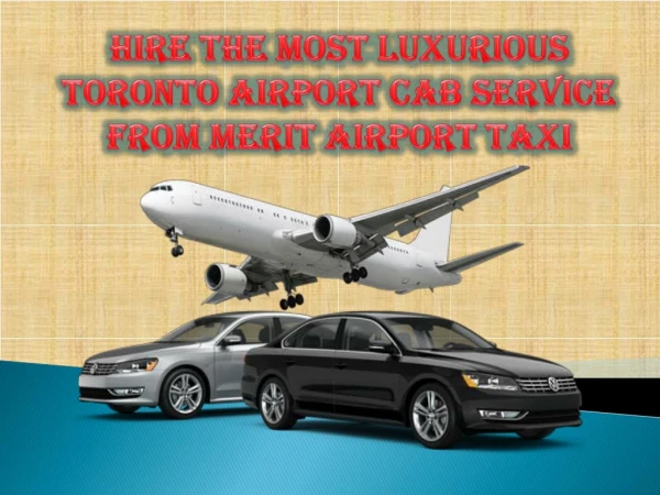 Hire the most luxurious Toronto airport cab service from Merit Airport Taxi