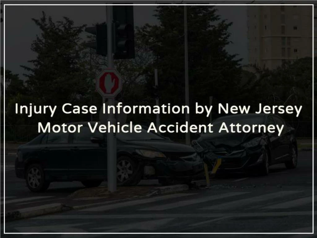 injury case information by new jersey motor vehicle accident attorney