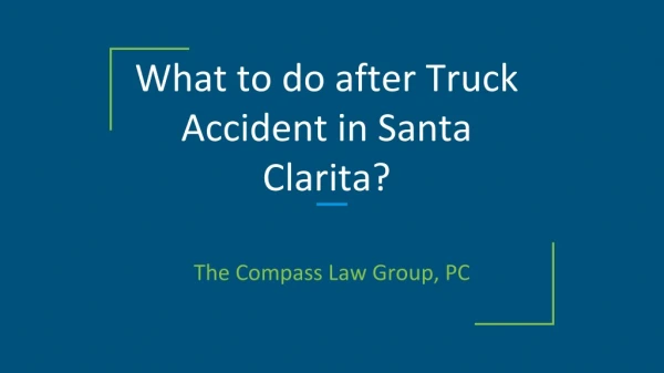 What to do after Truck Accident in Santa Clarita?
