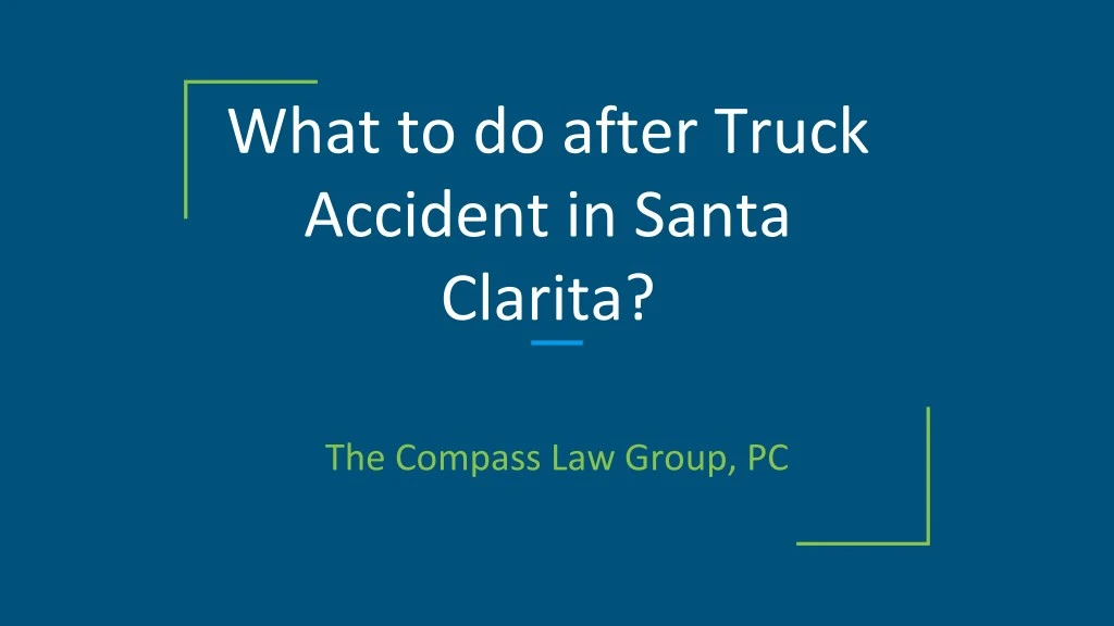 what to do after truck accident in santa clarita