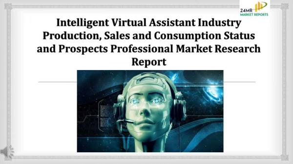 Intelligent Virtual Assistant Industry Production, Sales and Consumption Status and Prospects Professional Market Resear