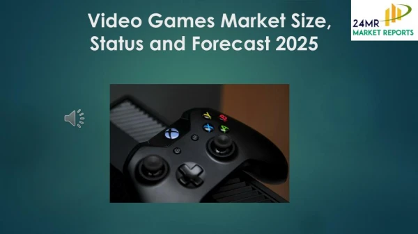 Video Games Market Size, Status and Forecast 2025