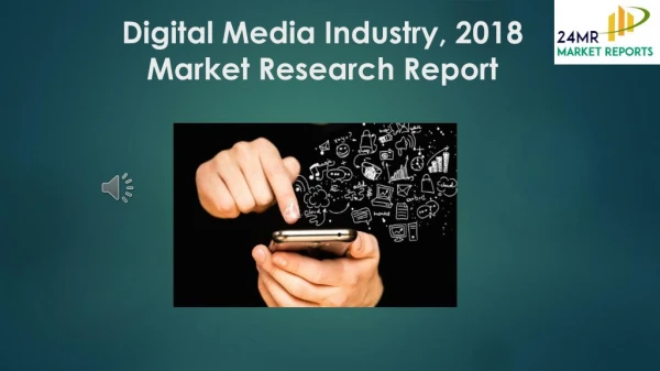 Digital Media Industry, 2018 Market Research Report