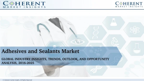 Adhesives and Sealants Market - Global Industry Trends, Outlook, Regulatory Bodies & Regulations and Key Market Players