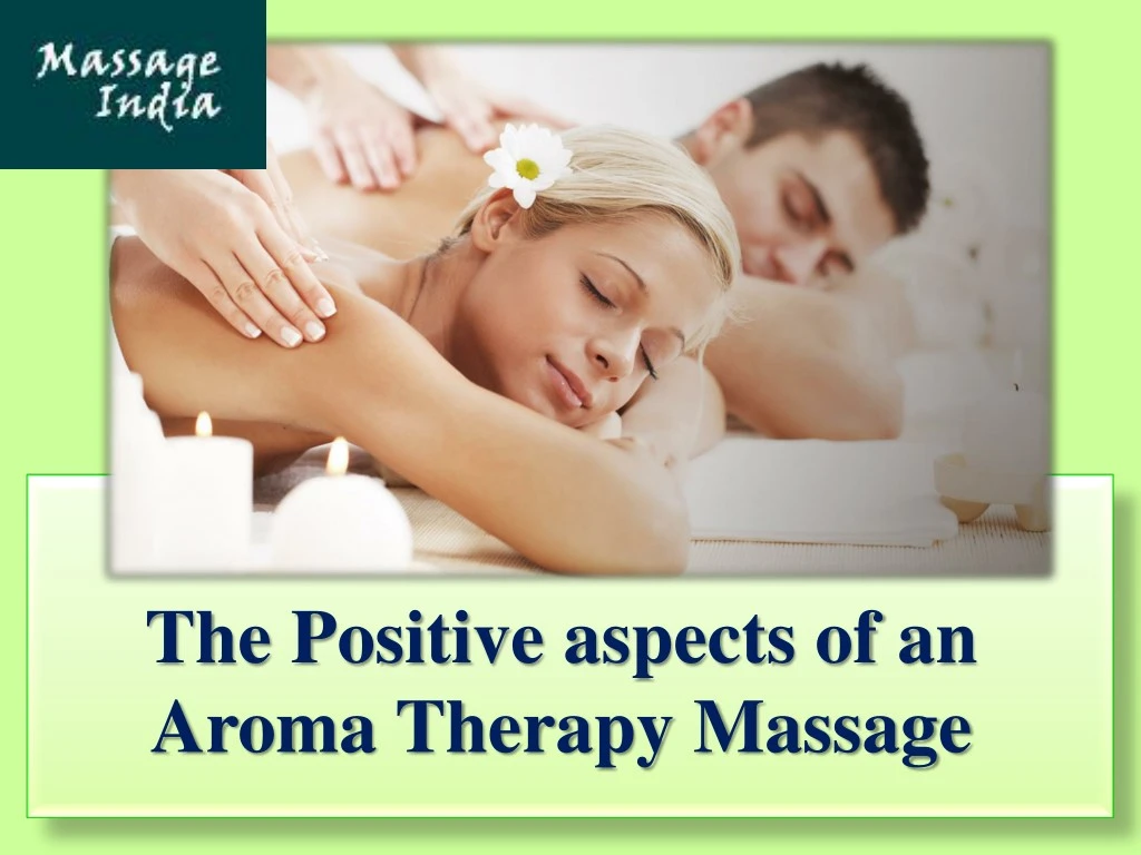 the positive aspects of an aroma therapy massage
