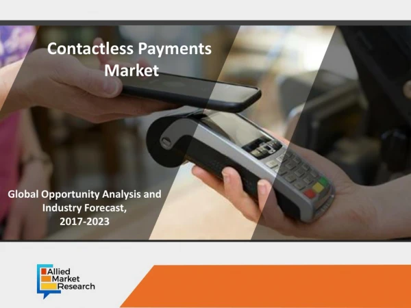 Contactless Payments Market Global Opportunity Analysis and Industry Forecast, 2017-2023