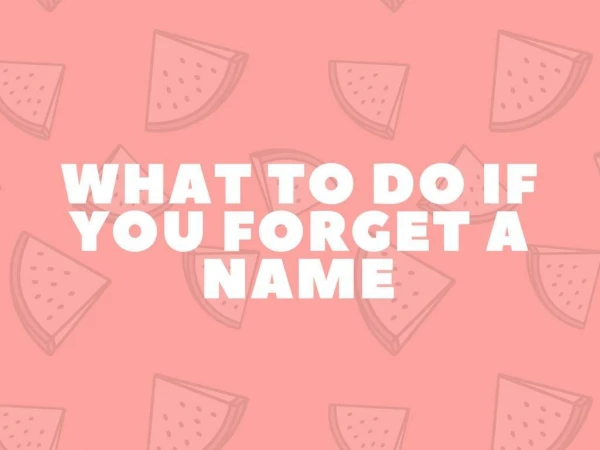 What to Do If You Forget a Name