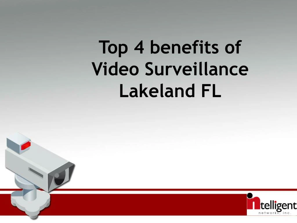 top 4 benefits of video surveillance lakeland fl