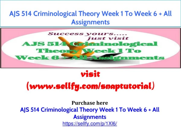 AJS 514 Criminological Theory Week 1 To Week 6 All Assignments