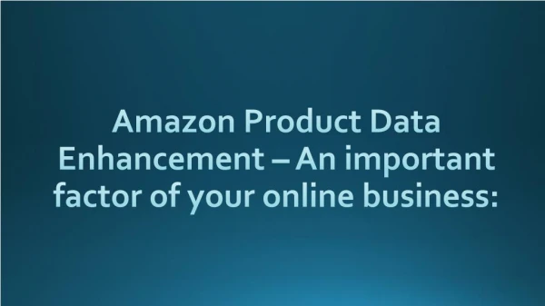 An important factor of your online business - Amazon Product Data Enhancement