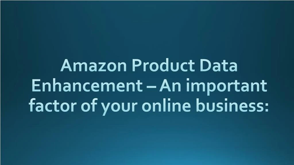 amazon product data enhancement an important factor of your online business
