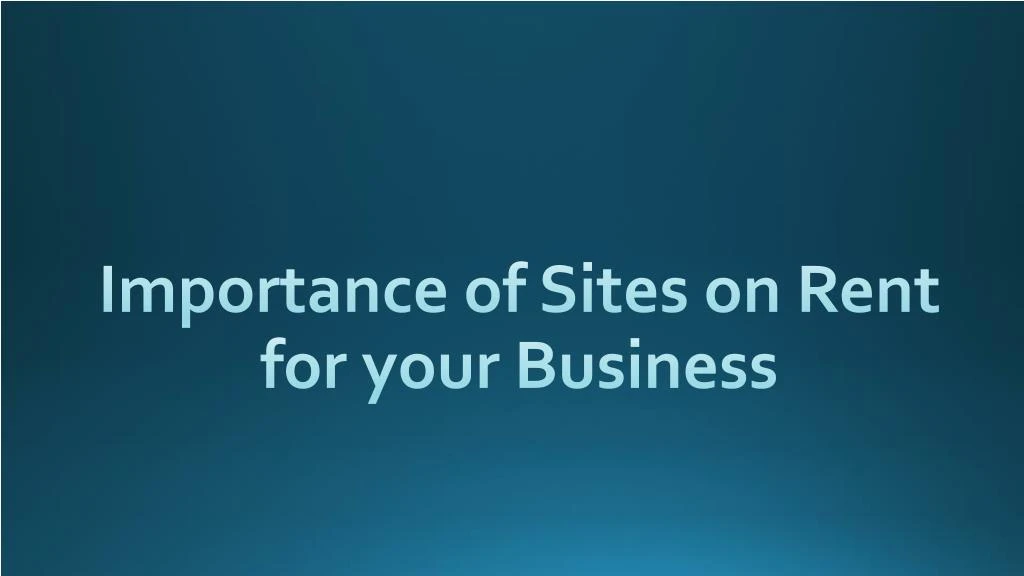 importance of sites on rent for your business