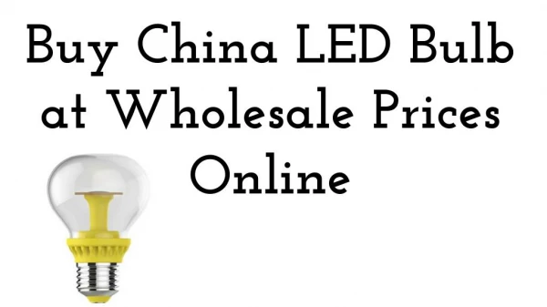 Buy China LED Bulb at Wholesale Prices Online