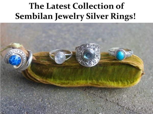 The Latest Collection of Sembilan Jewelry Silver Rings!