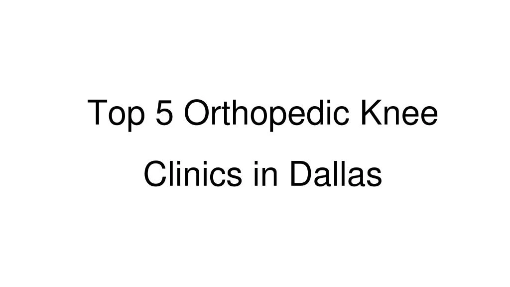 top 5 orthopedic knee clinics in dallas