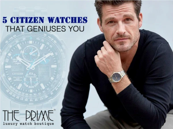 5 Citizen Watches that Geniuses You