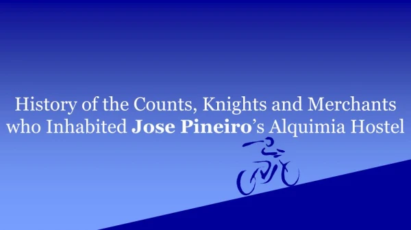 History of the Counts, Knights and Merchants who Inhabited Jose Pineiro’s Alquimia Hostel