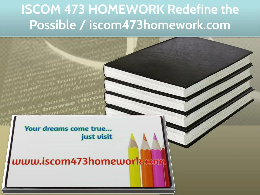 iscom 473 homework redefine the possible