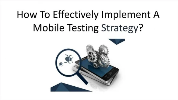 How To Effectively Implement A Mobile Testing Strategy?
