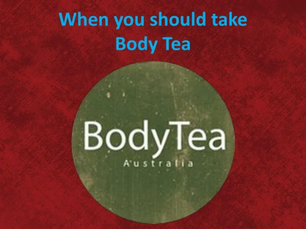 When you should take Body Tea