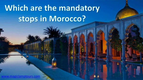 Which are the mandatory stops in Morocco