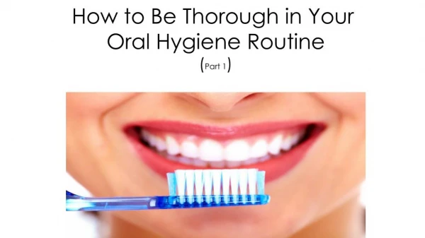 How to Be Thorough in Your Oral Hygiene Routine