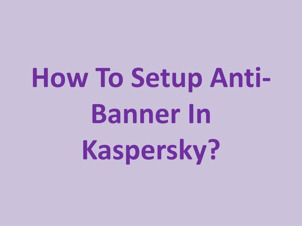 how to setup anti banner in kaspersky