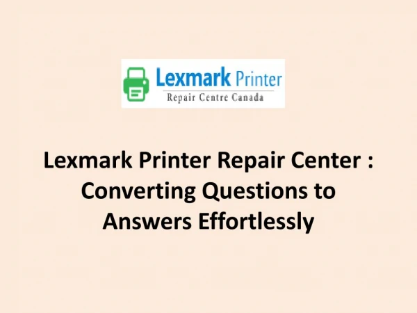 Lexmark Printer Repair Center : Converting Questions to Answers Effortlessly