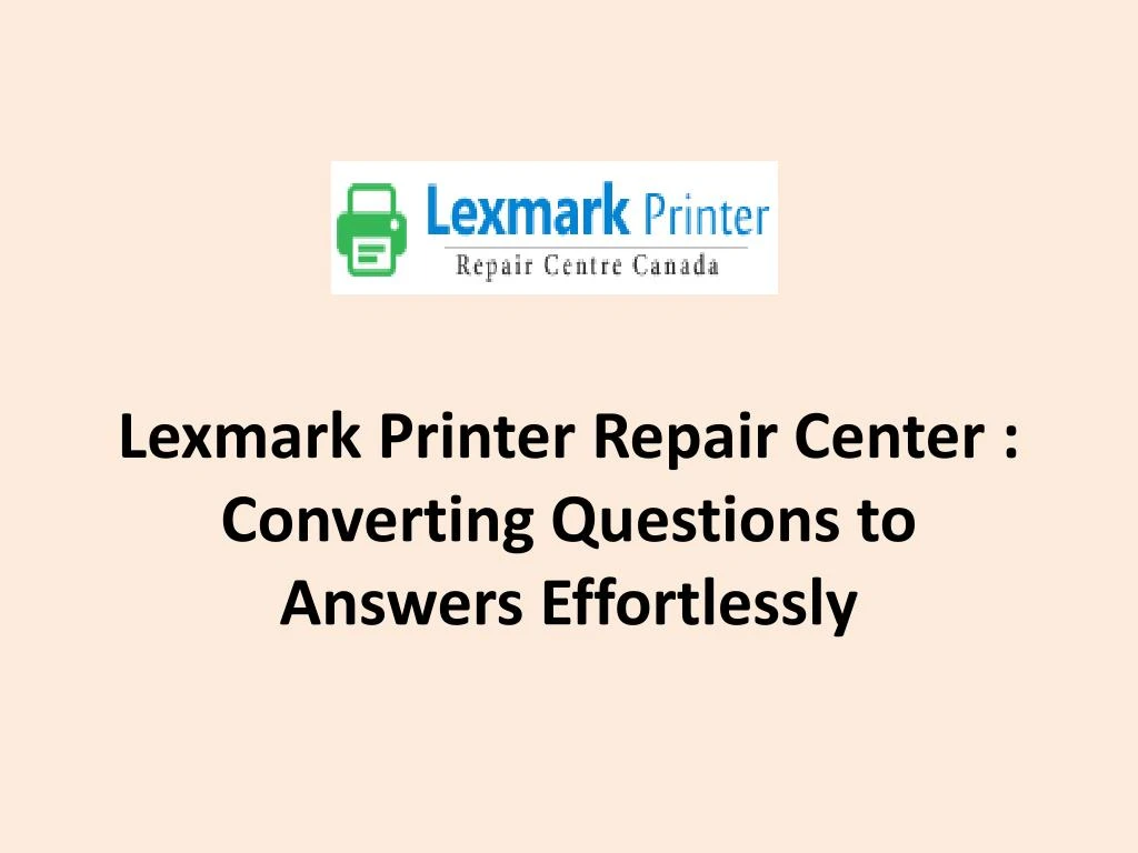 lexmark printer repair center converting questions to answers effortlessly
