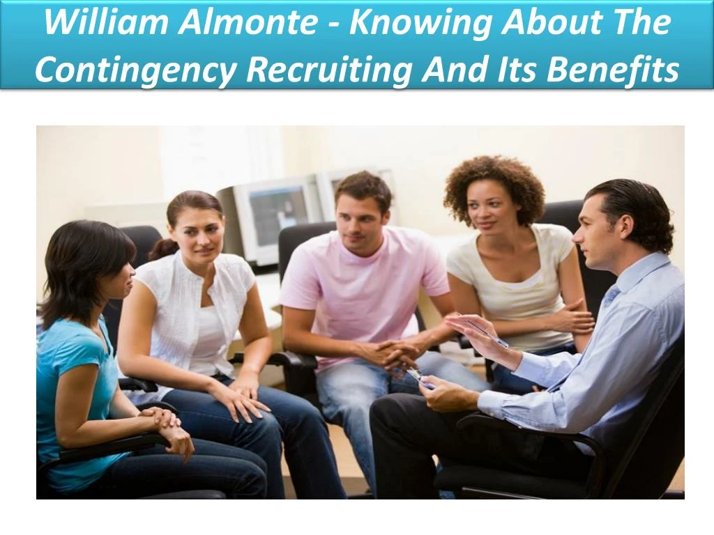 william almonte knowing about the contingency recruiting and its benefits